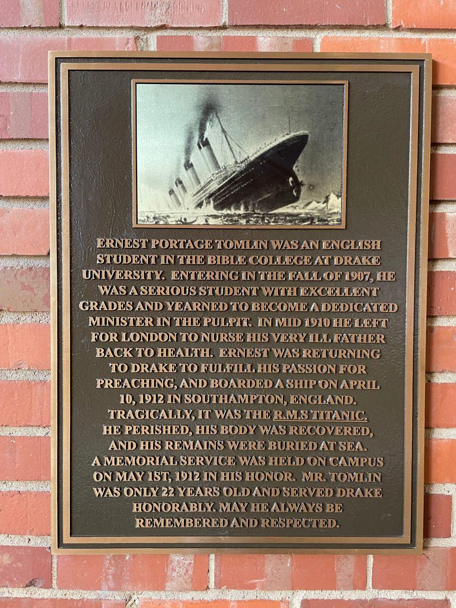 THE TITANIC memorial in Medbury Hall honors a Drake student who died on the Titanic while returning to the university to complete his studies. PHOTO BY Meghan Holloran | photo editor